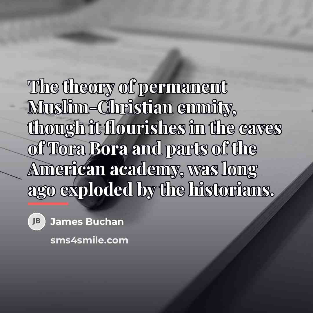 “The theory of permanent Muslim-Christian enmity, though it flourishes in…” quote by James Buchan