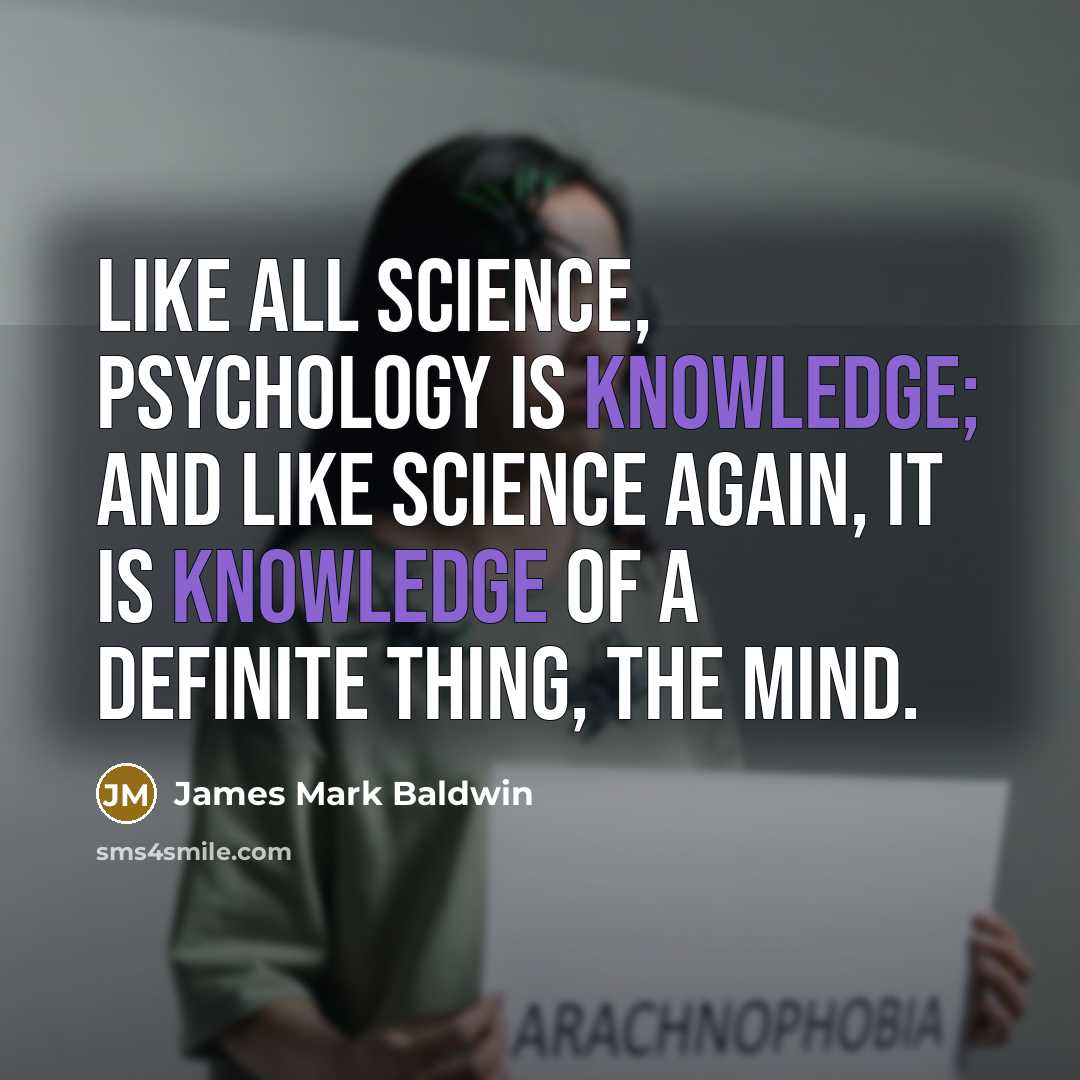 “Like all science, psychology is knowledge; and like science again,…” quote by James Mark Baldwin