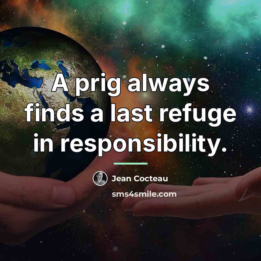 “A prig always finds a last refuge in responsibility.…” quote by Jean Cocteau