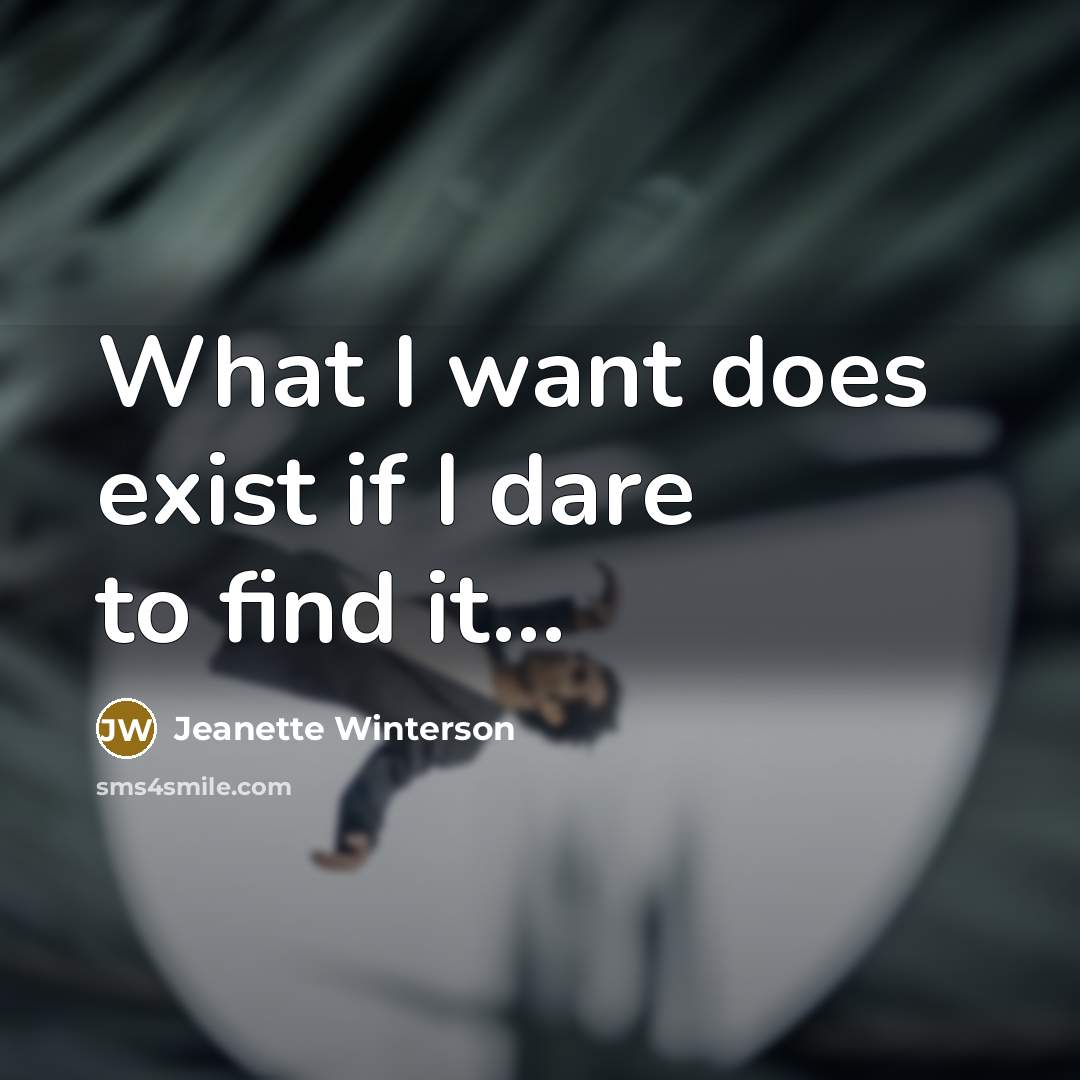 “What I want does exist if I dare to find…” quote by Jeanette Winterson