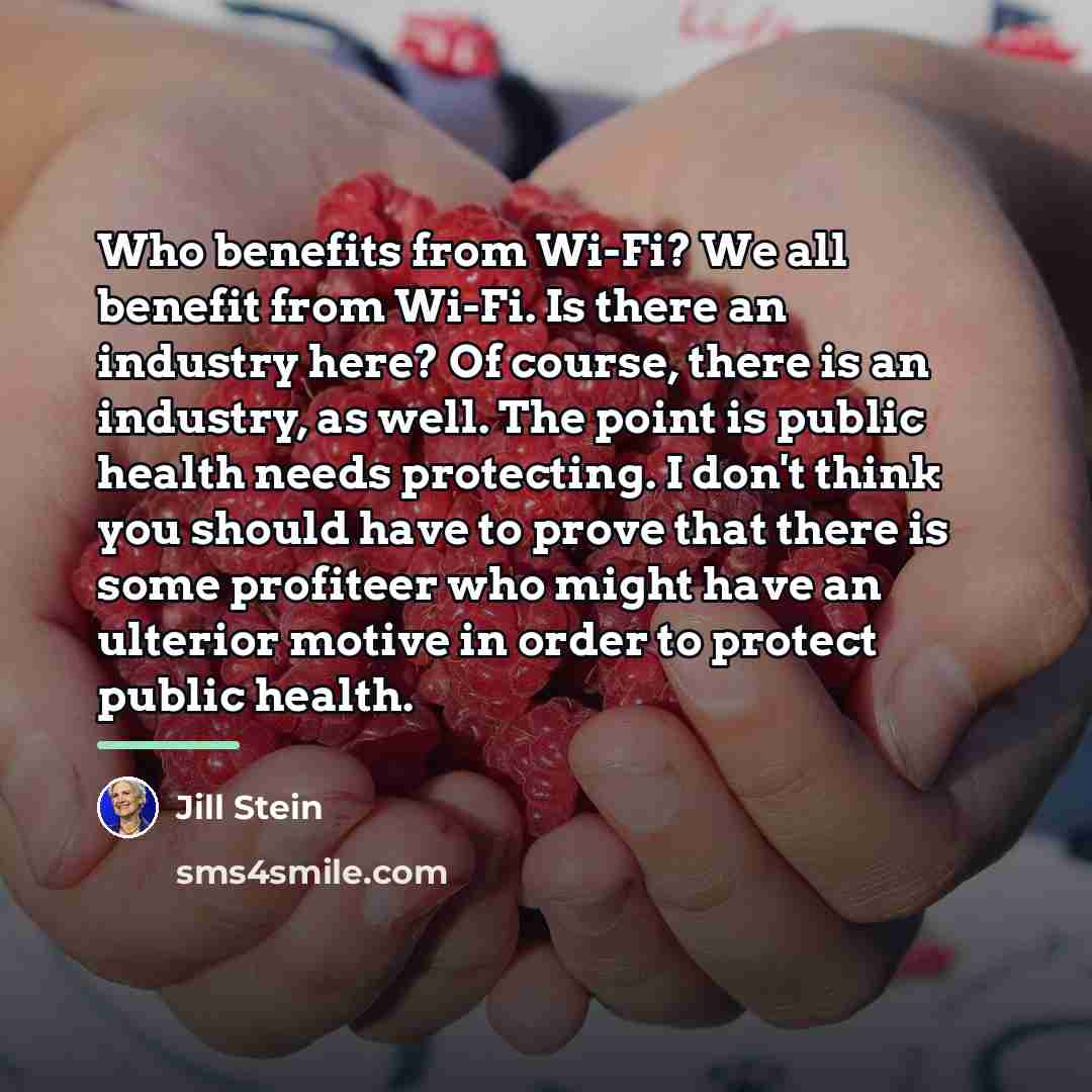 “Who benefits from Wi-Fi? We all benefit from Wi-Fi. Is…” quote by Jill Stein