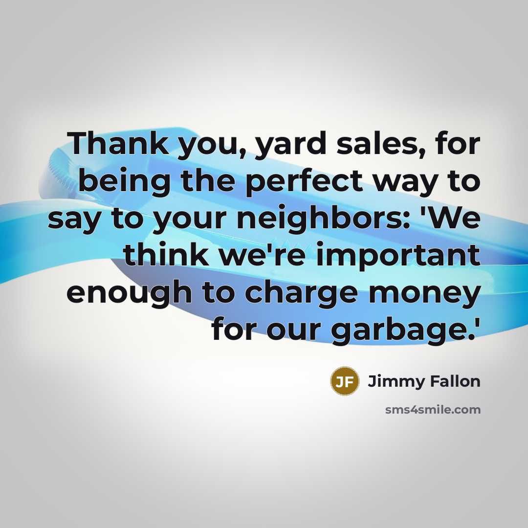 “Thank you, yard sales, for being the perfect way to…” quote by Jimmy Fallon