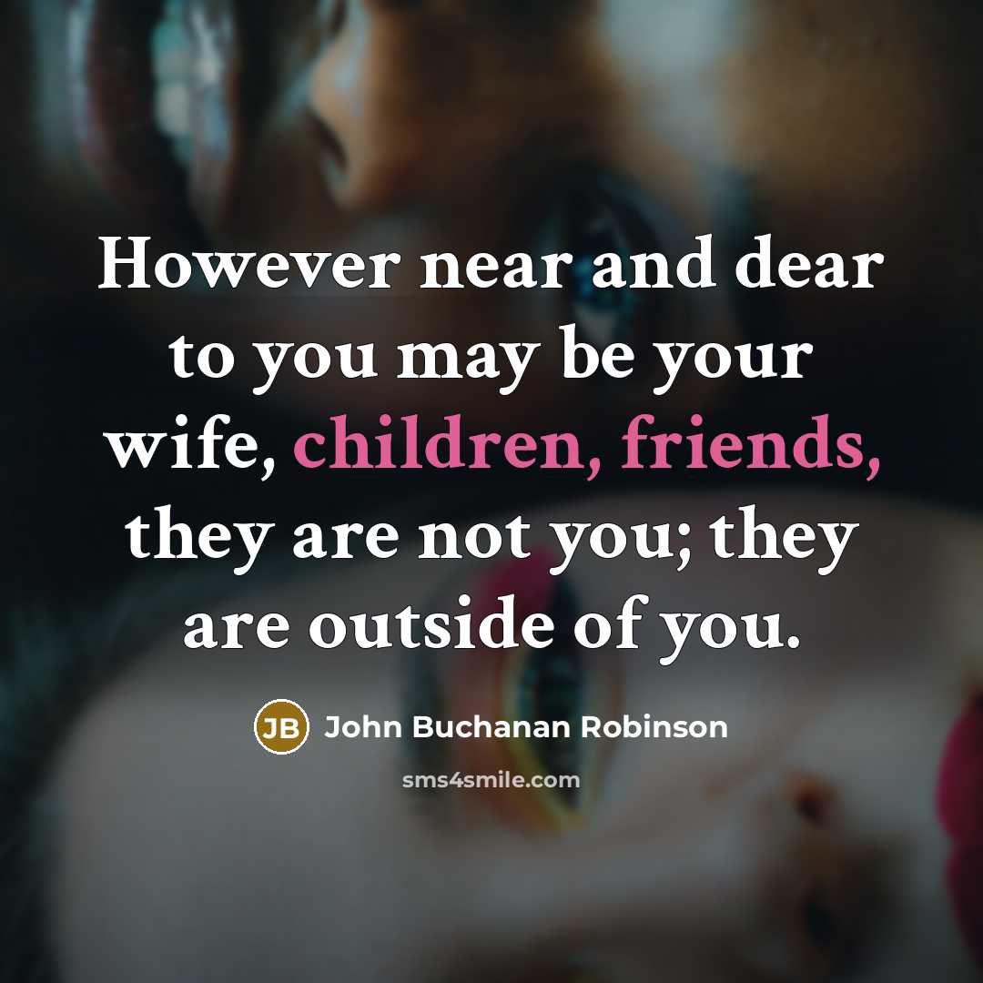 “However near and dear to you may be your wife,…” quote by John Buchanan Robinson