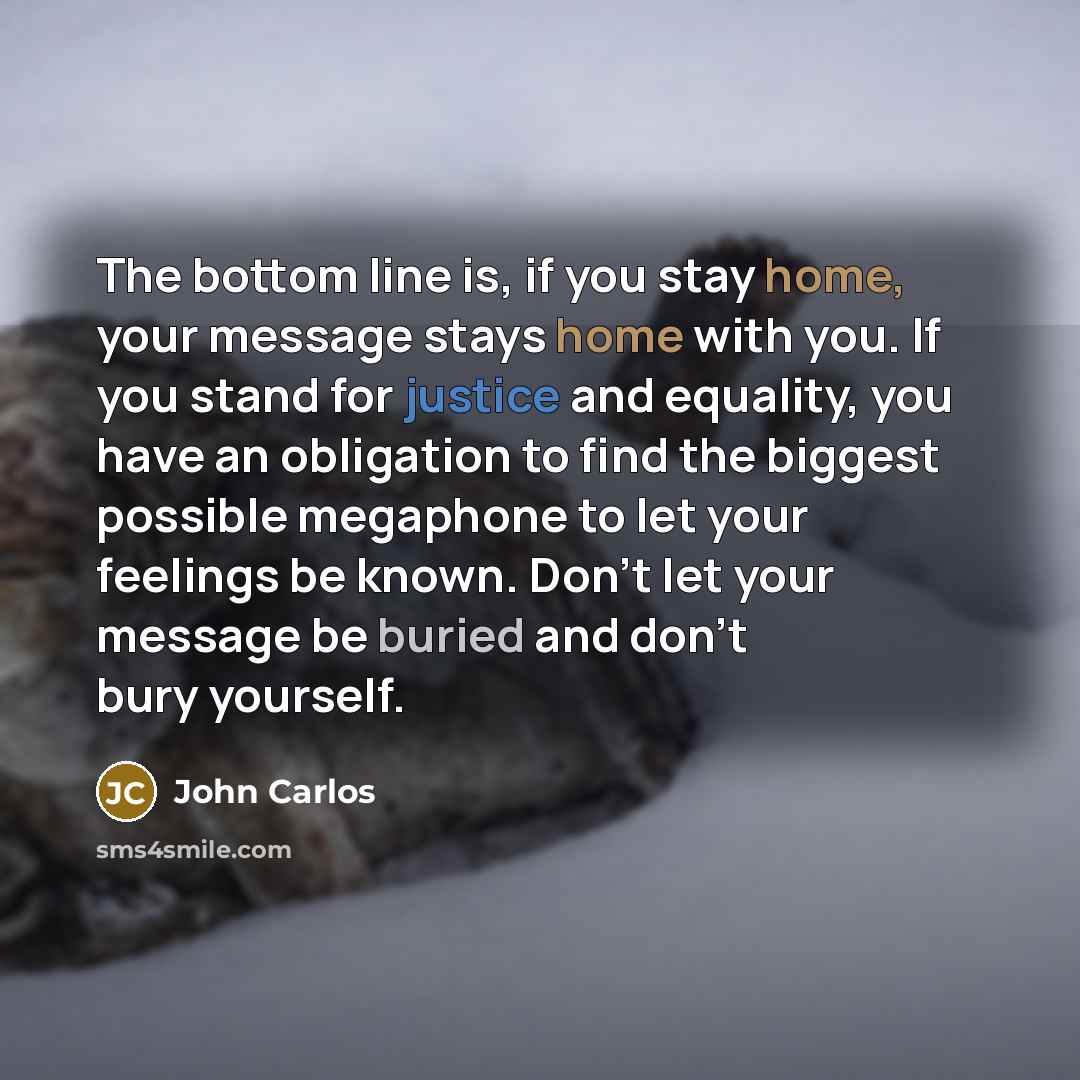 “The bottom line is, if you stay home, your message…” quote by John Carlos
