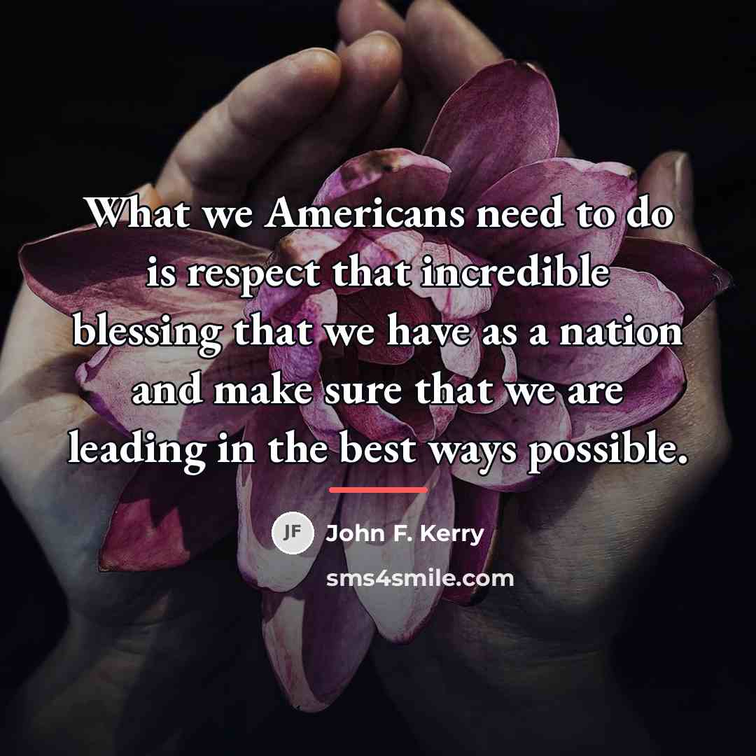 “What we Americans need to do is respect that incredible…” quote by John F. Kerry