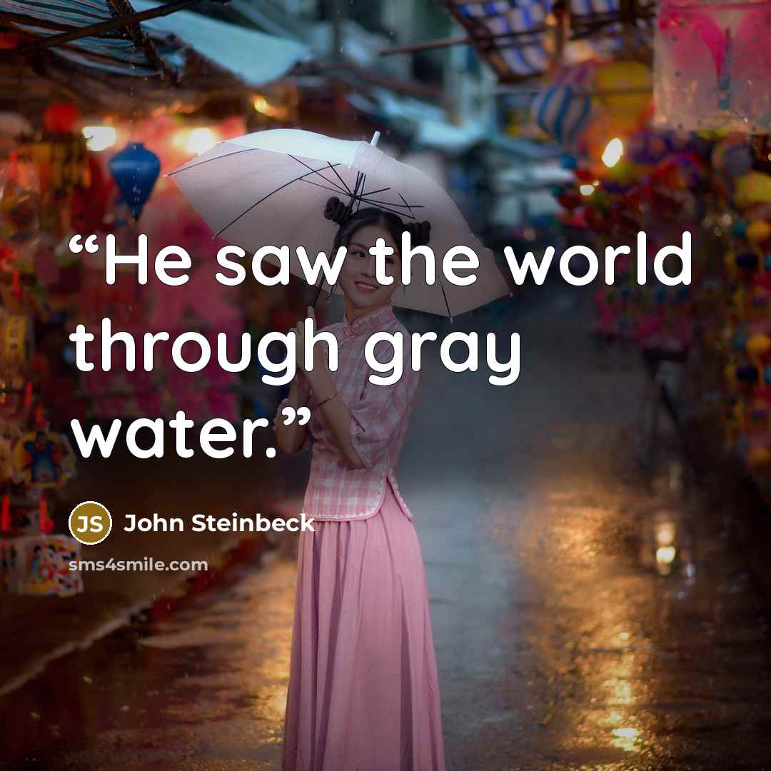 “He saw the world through gray water.” quote by John Steinbeck