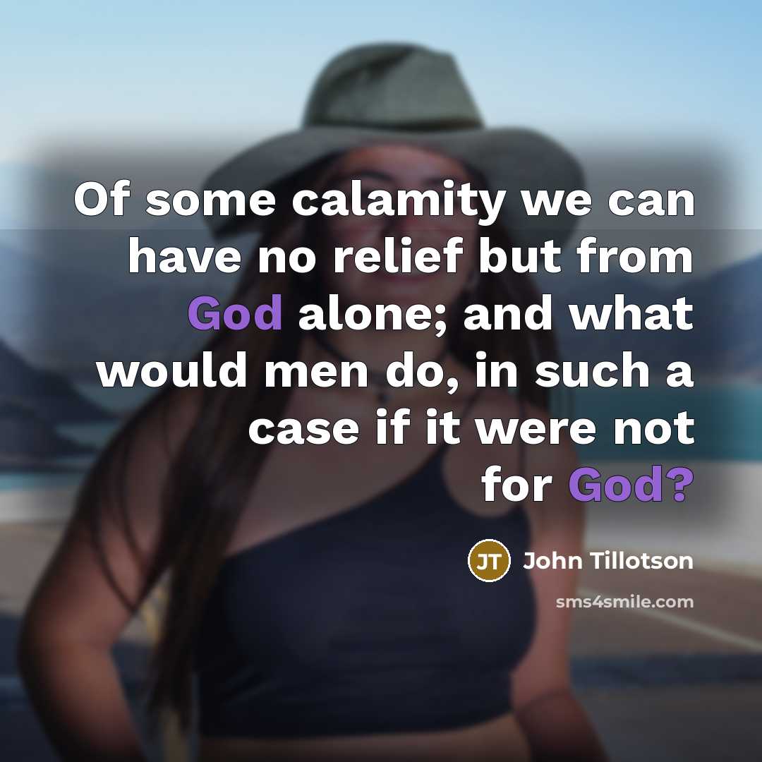 “Of some calamity we can have no relief but from…” quote by John Tillotson