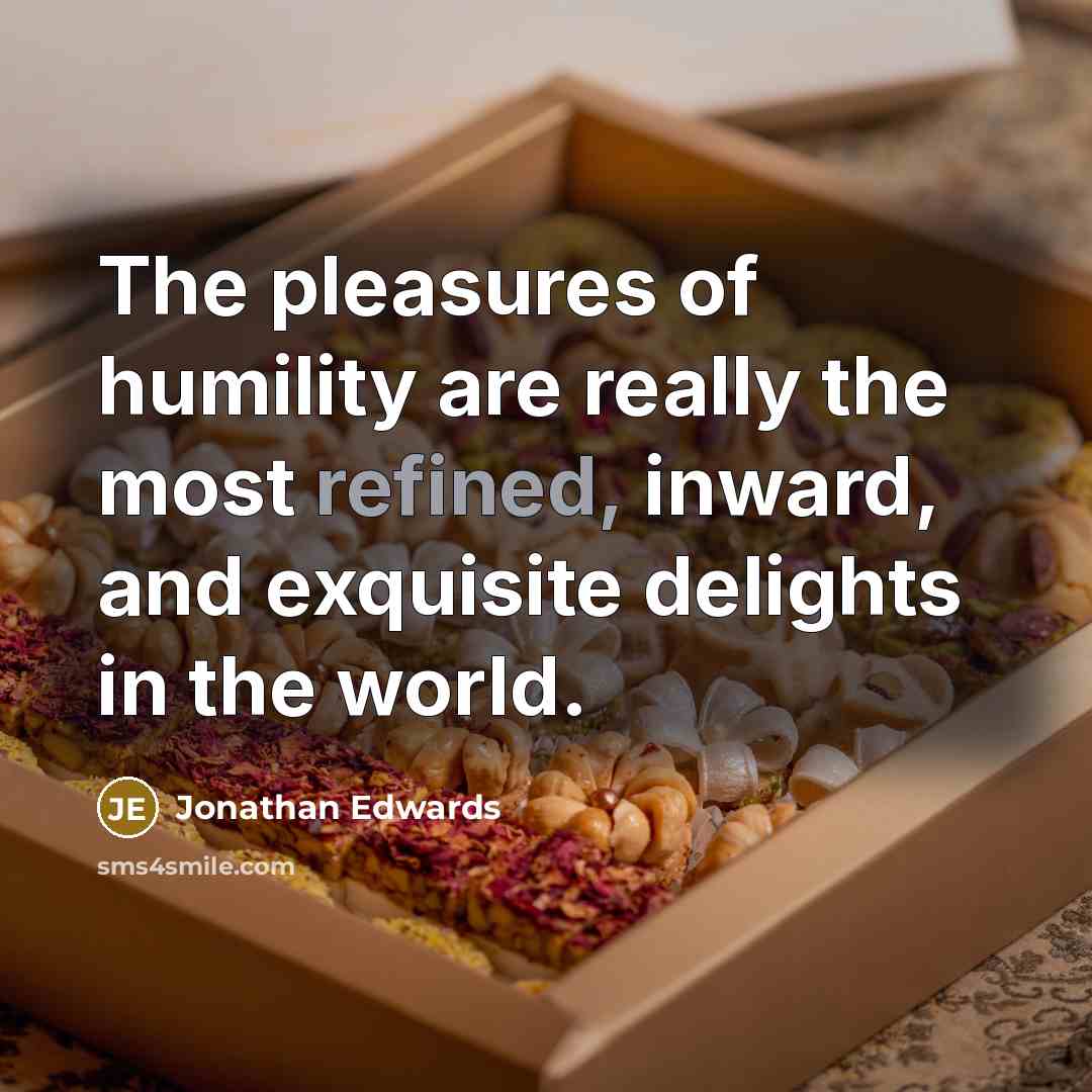 “The pleasures of humility are really the most refined, inward,…” quote by Jonathan Edwards