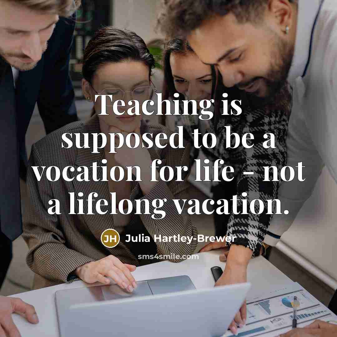 “Teaching is supposed to be a vocation for life -…” quote by Julia Hartley-Brewer