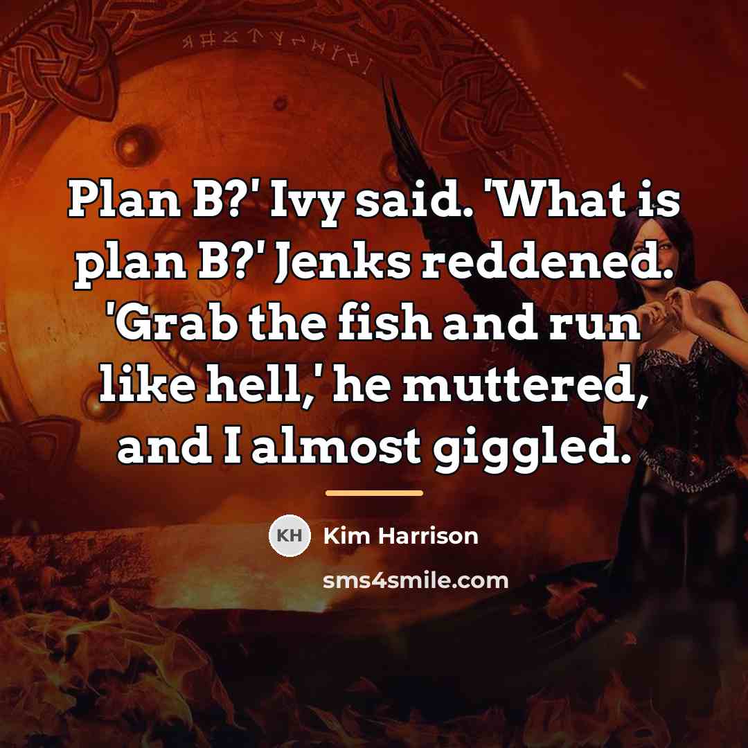 “Plan B?' Ivy said. 'What is plan B?' Jenks reddened.…” quote by Kim Harrison