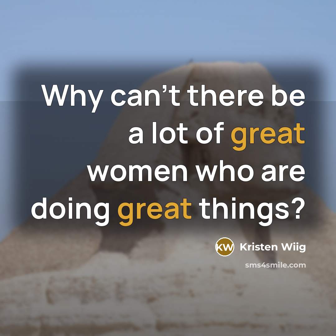 “Why can't there be a lot of great women who…” quote by Kristen Wiig