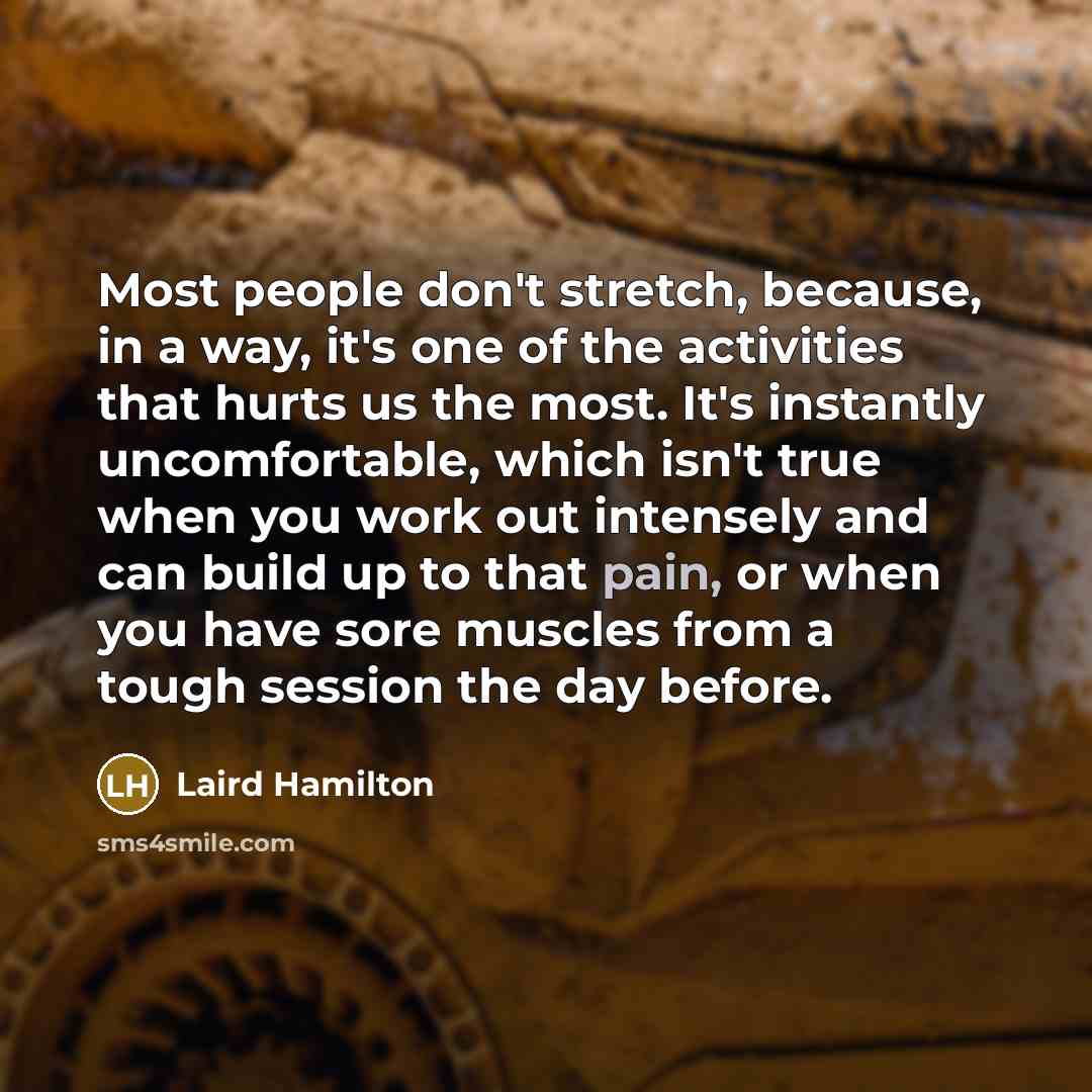 “Most people don't stretch, because, in a way, it's one…” quote by Laird Hamilton