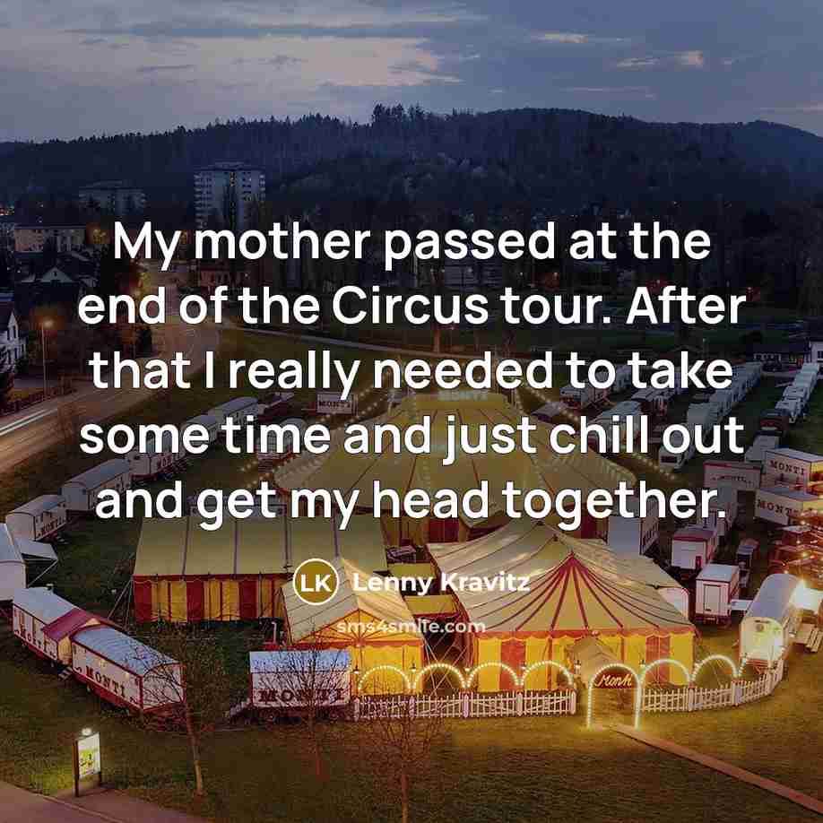 “My mother passed at the end of the Circus tour.…” quote by Lenny Kravitz