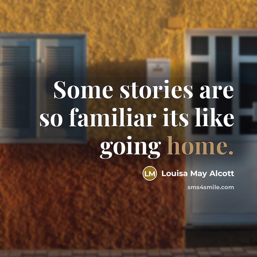 “Some stories are so familiar its like going home.…” quote by Louisa May Alcott