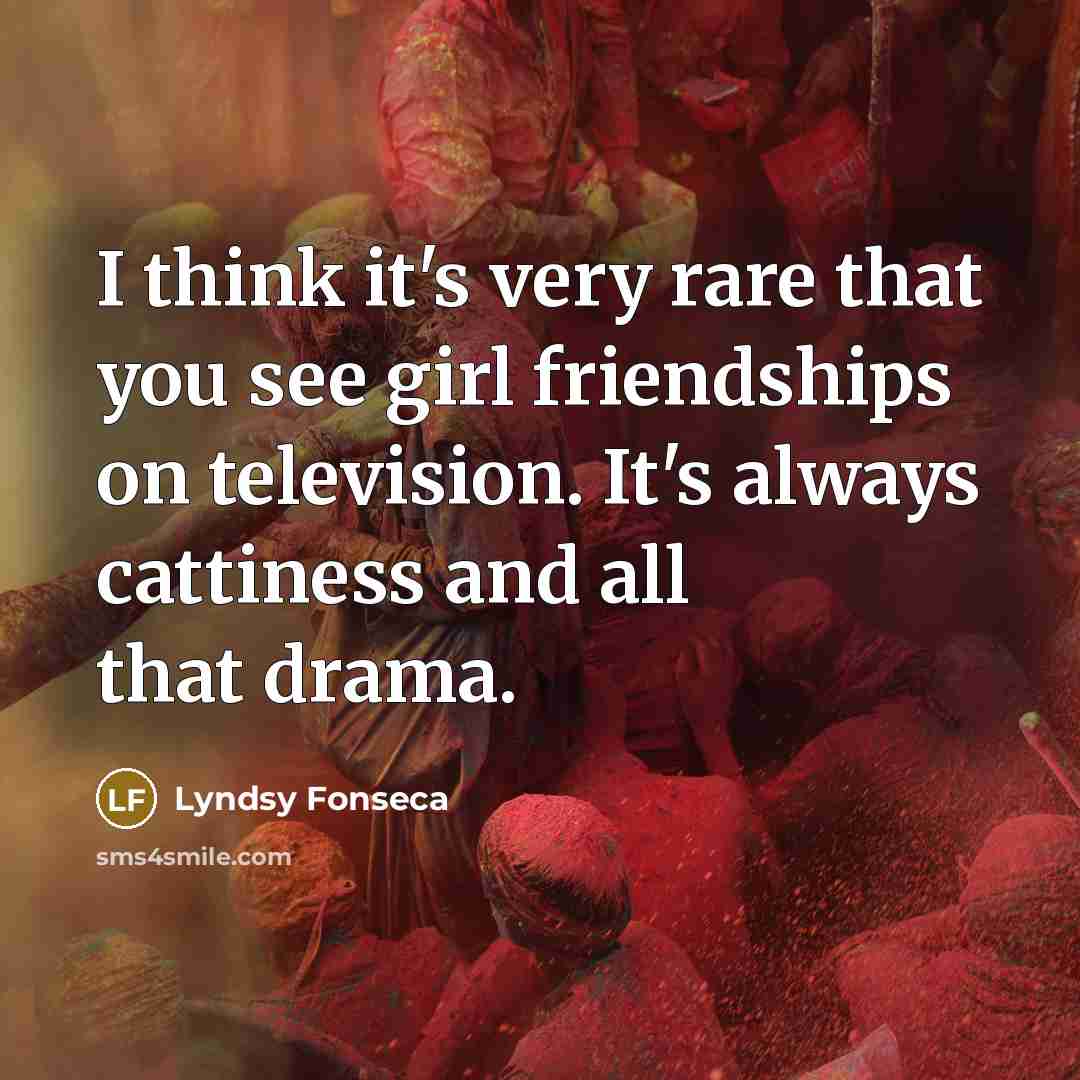 “I think it's very rare that you see girl friendships…” quote by Lyndsy Fonseca