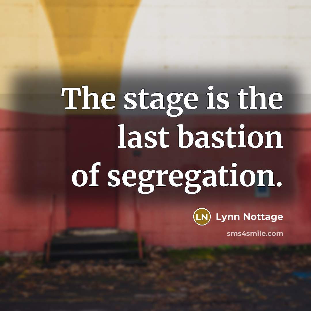“The stage is the last bastion of segregation.…” quote by Lynn Nottage