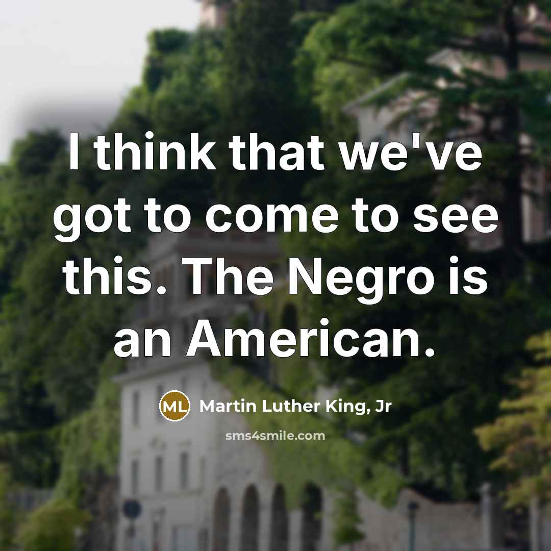 “I think that we've got to come to see this.…” quote by Martin Luther King, Jr