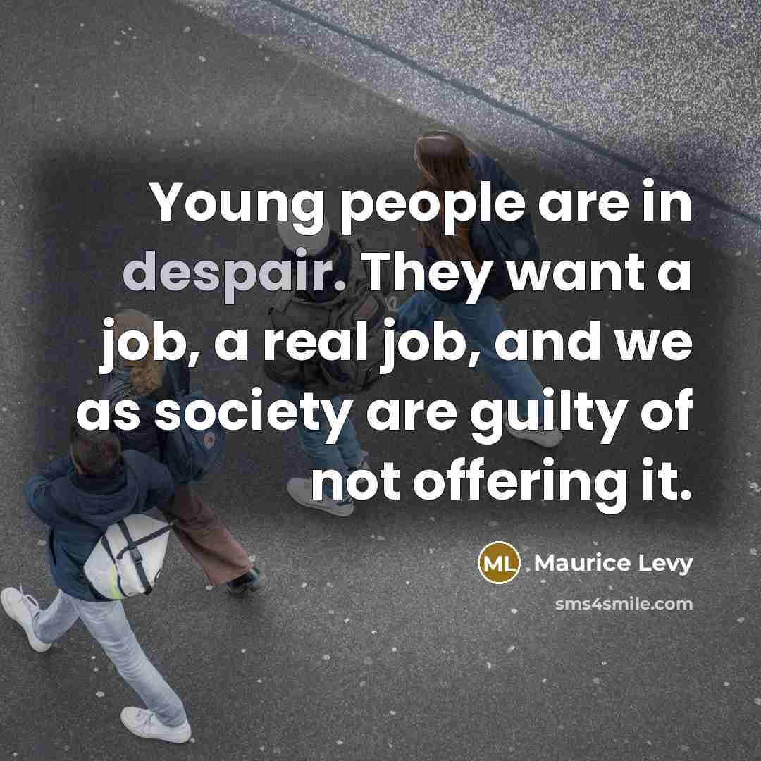 “Young people are in despair. They want a job, a…” quote by Maurice Levy