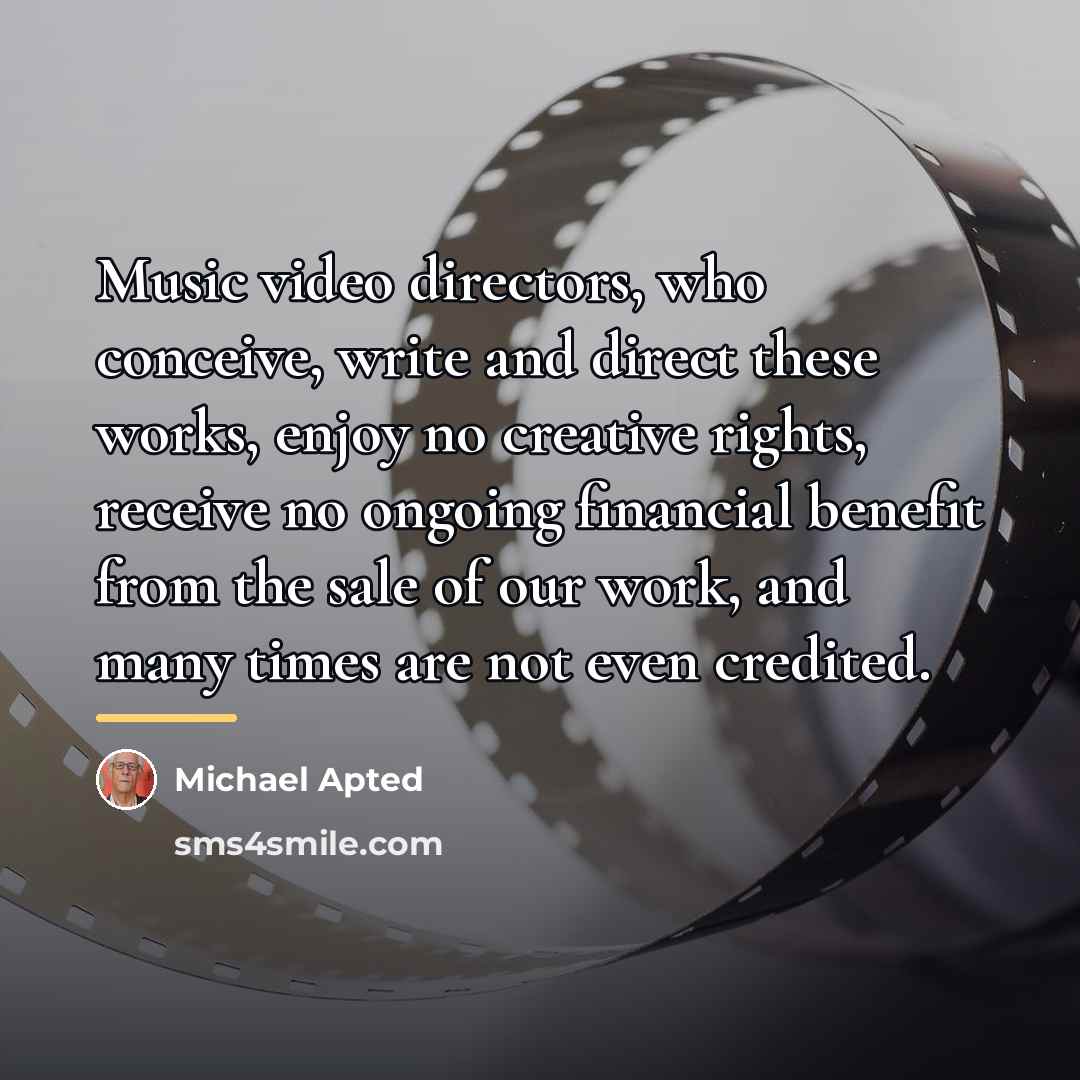 “Music video directors, who conceive, write and direct these works,…” quote by Michael Apted