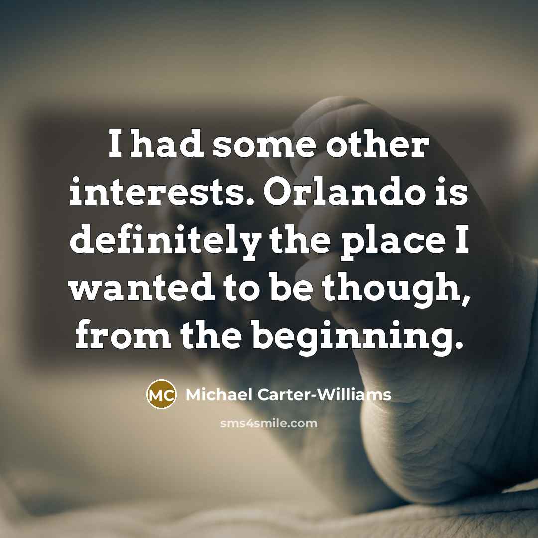 “I had some other interests. Orlando is definitely the place…” quote by Michael Carter-Williams