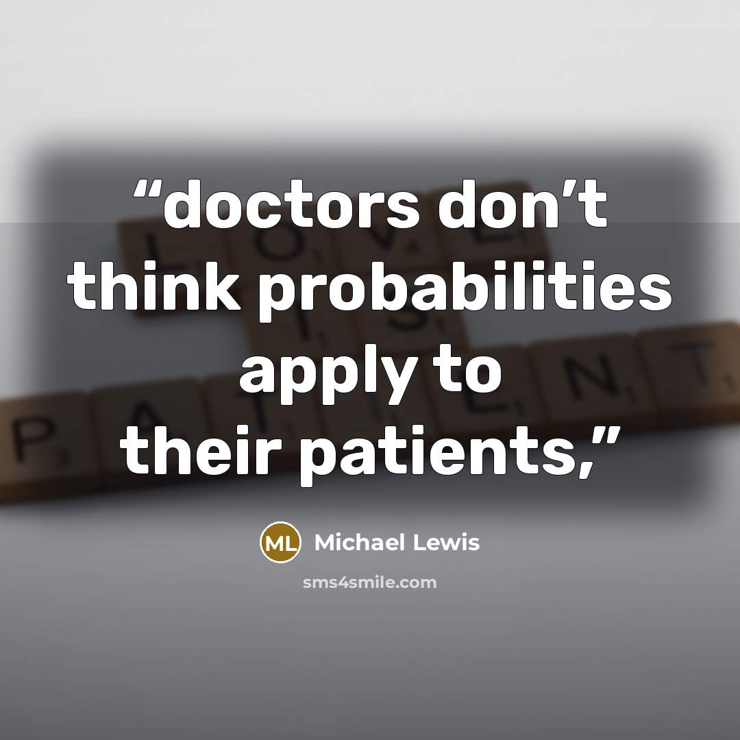 “doctors don’t think probabilities apply to their patients,” quote by Michael Lewis