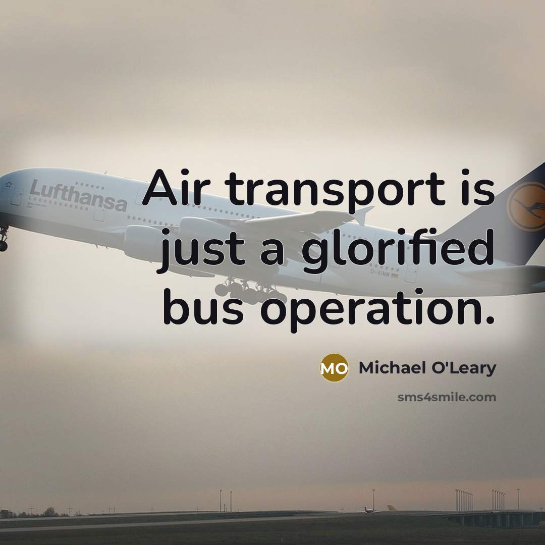 “Air transport is just a glorified bus operation.…” quote by Michael O'Leary