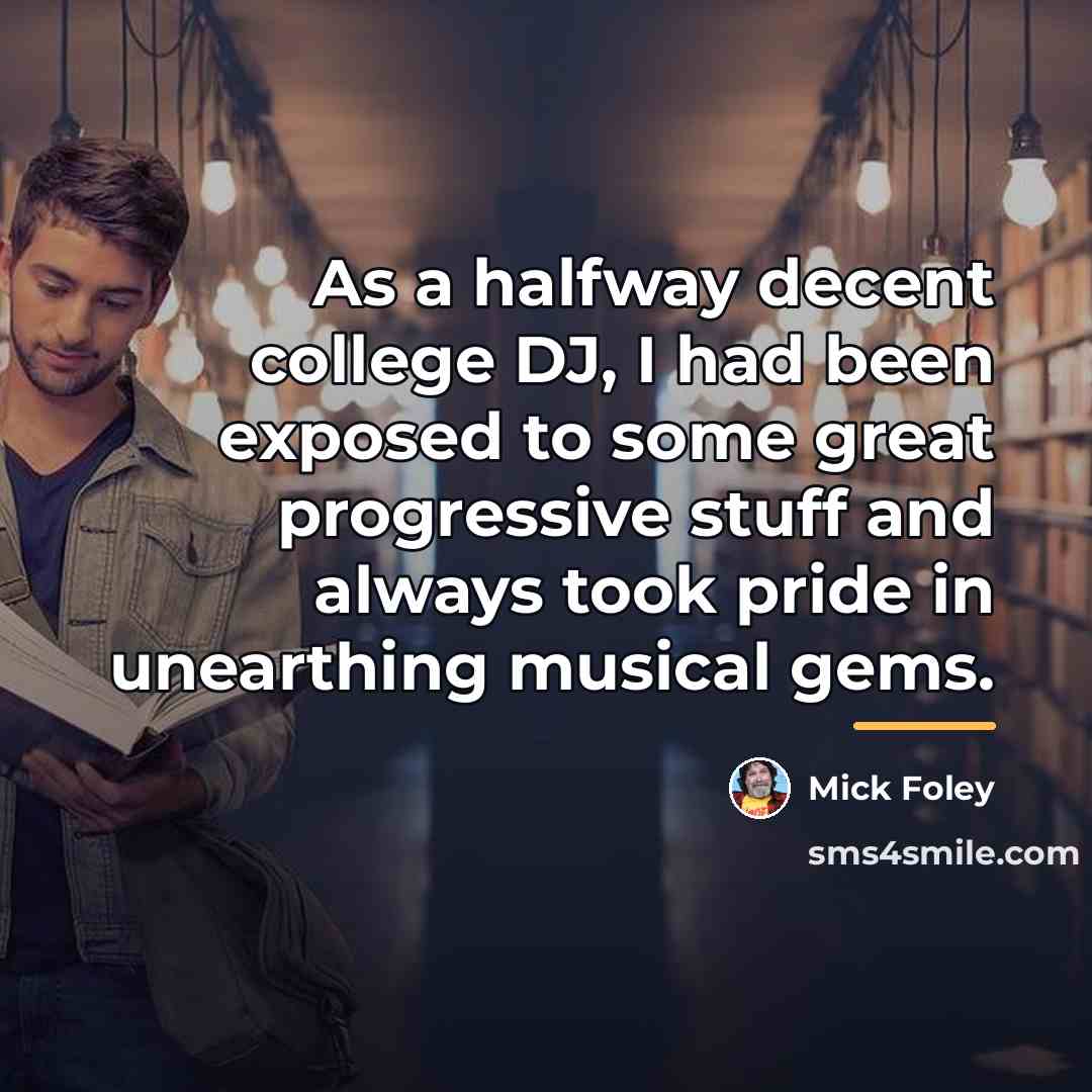 “As a halfway decent college DJ, I had been exposed…” quote by Mick Foley