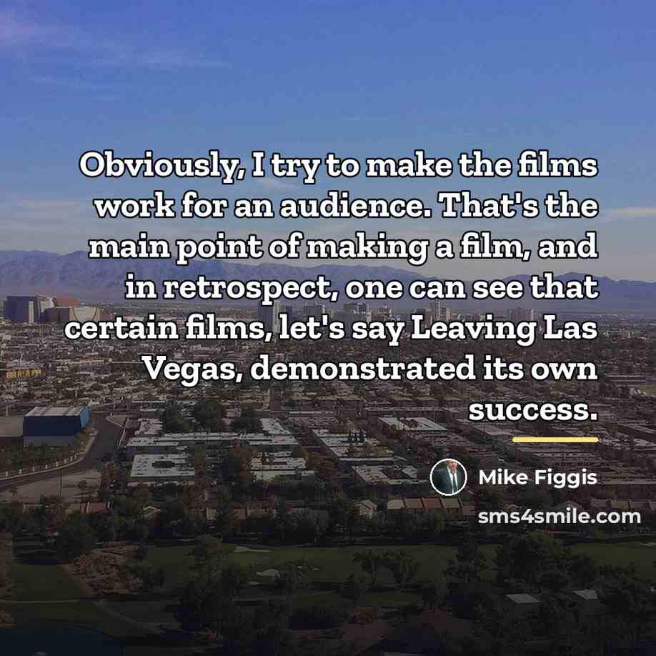 “Obviously, I try to make the films work for an…” quote by Mike Figgis