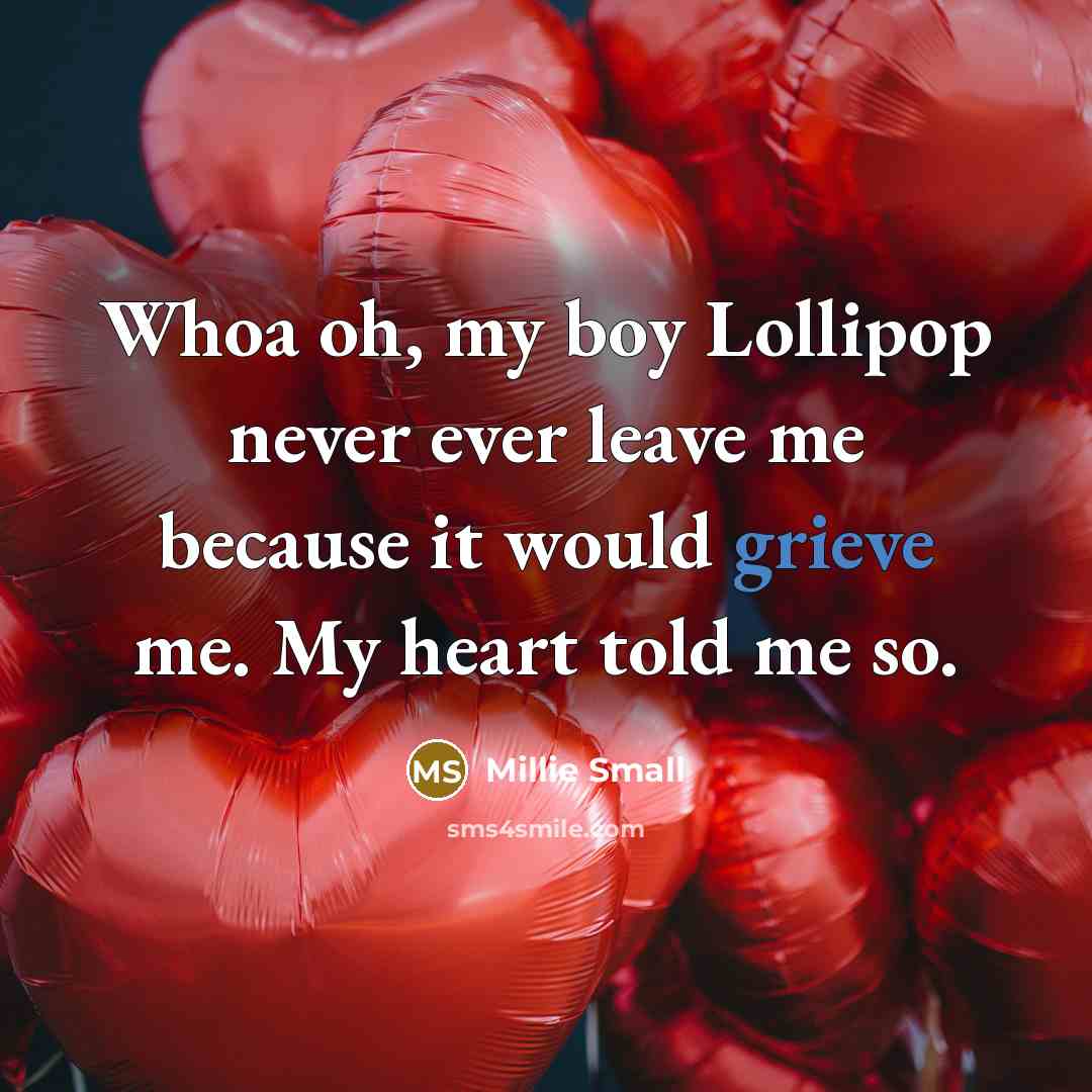 “Whoa oh, my boy Lollipop never ever leave me because it would grieve me. My heart told me so.” quote by Millie Small