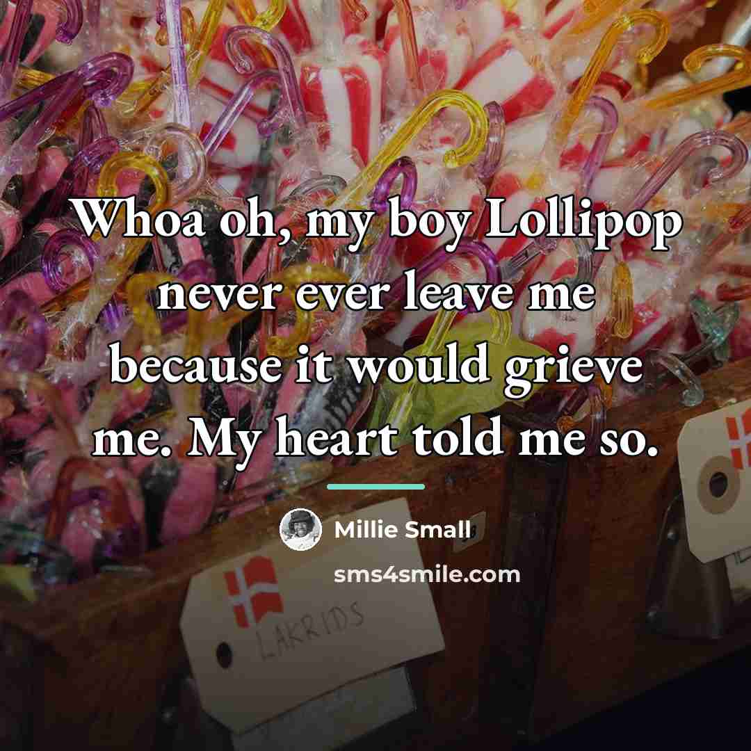 “Whoa oh, my boy Lollipop never ever leave me because…” quote by Millie Small