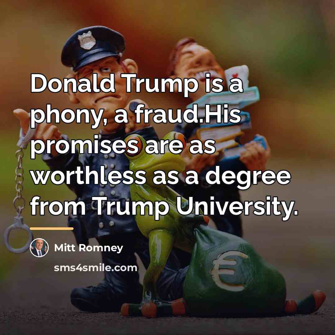 “Donald Trump is a phony, a fraud.His promises are as…” quote by Mitt Romney