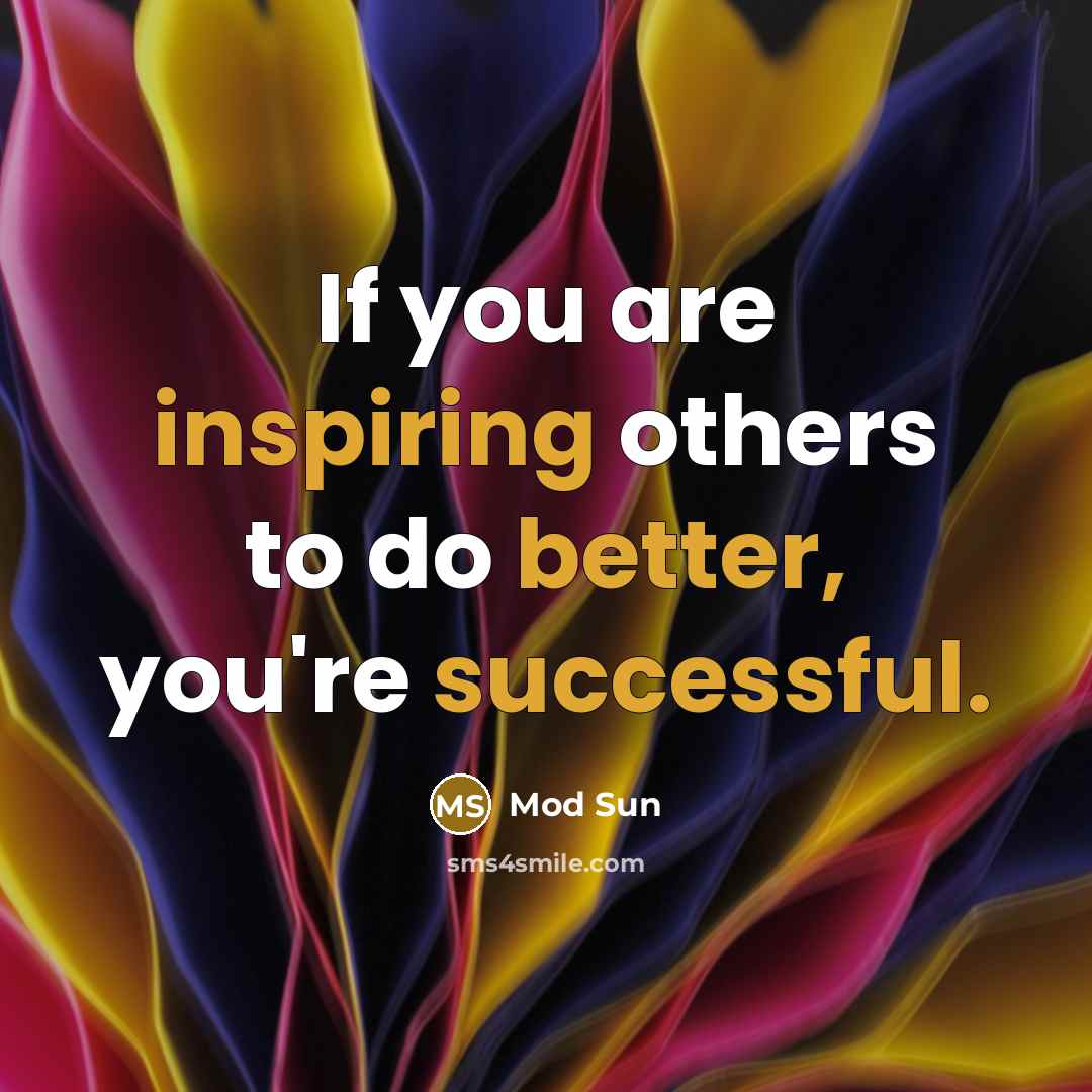 “If you are inspiring others to do better, you're successful.” quote by Mod Sun