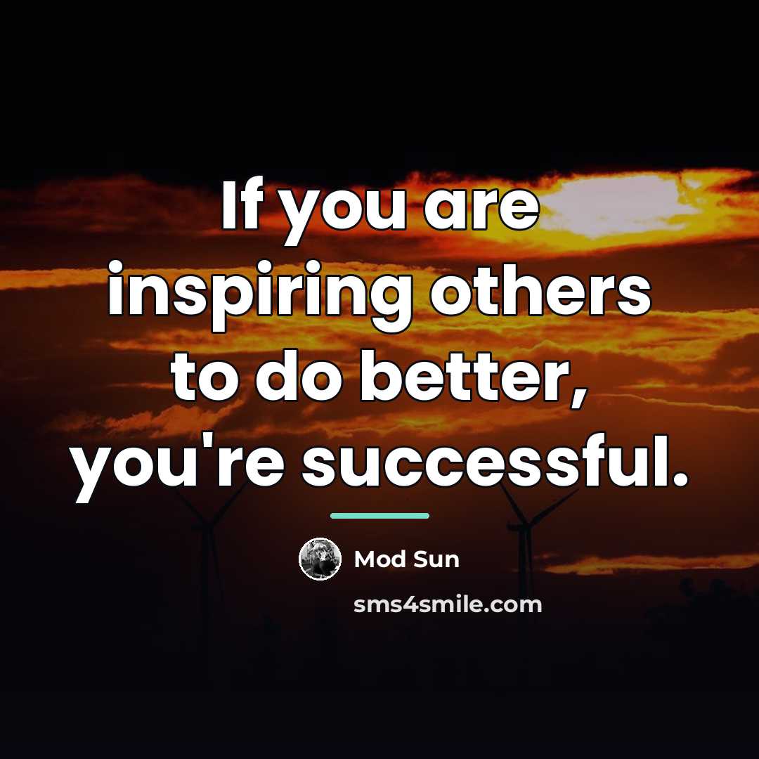 “If you are inspiring others to do better, you're successful.…” quote by Mod Sun