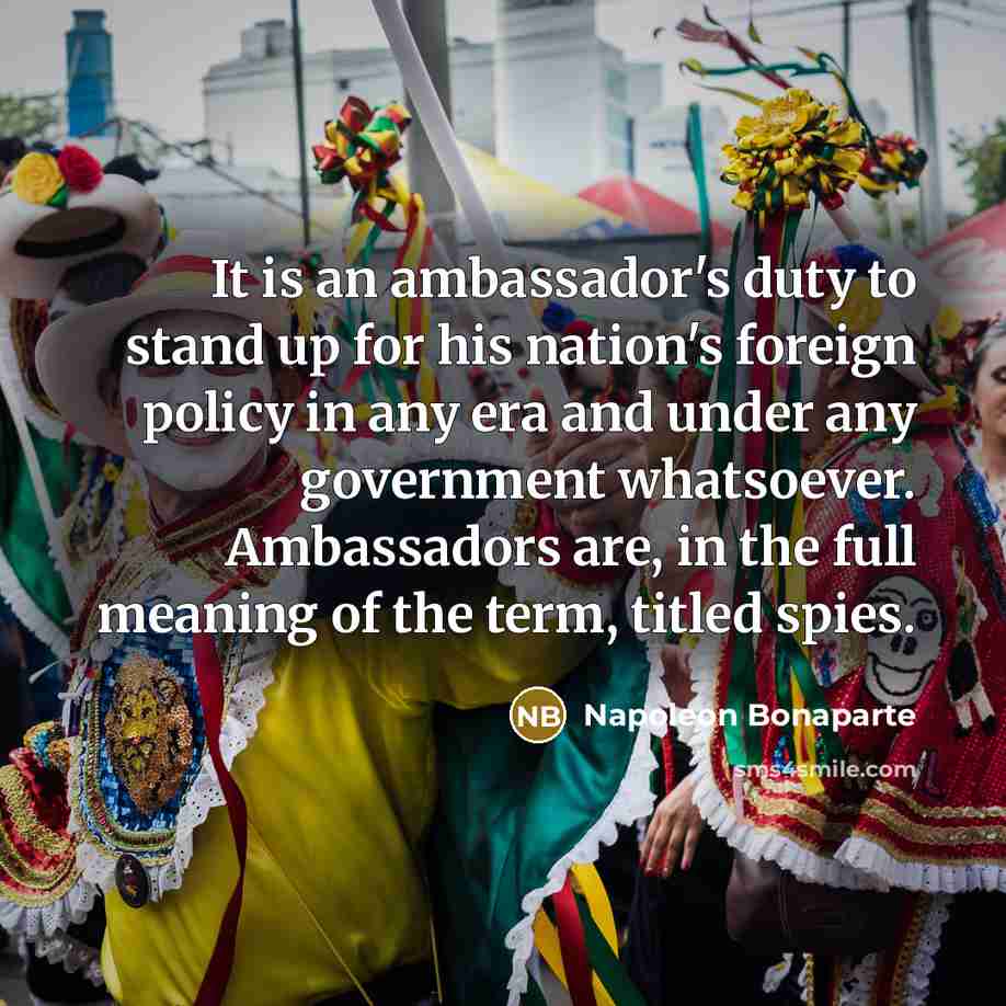 “It is an ambassador's duty to stand up for his…” quote by Napoleon Bonaparte