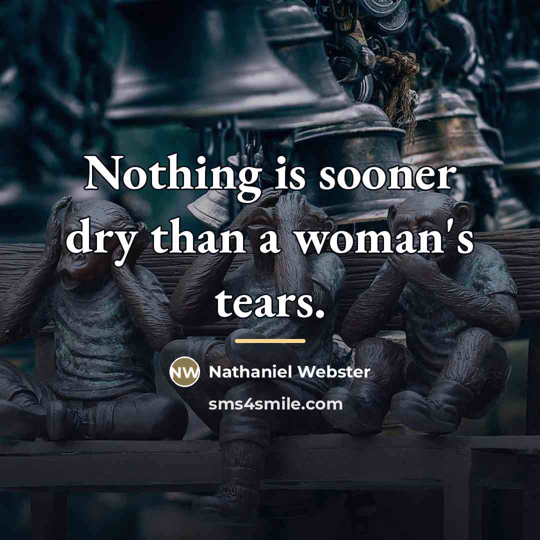 “Nothing is sooner dry than a woman's tears.…” quote by Nathaniel Webster