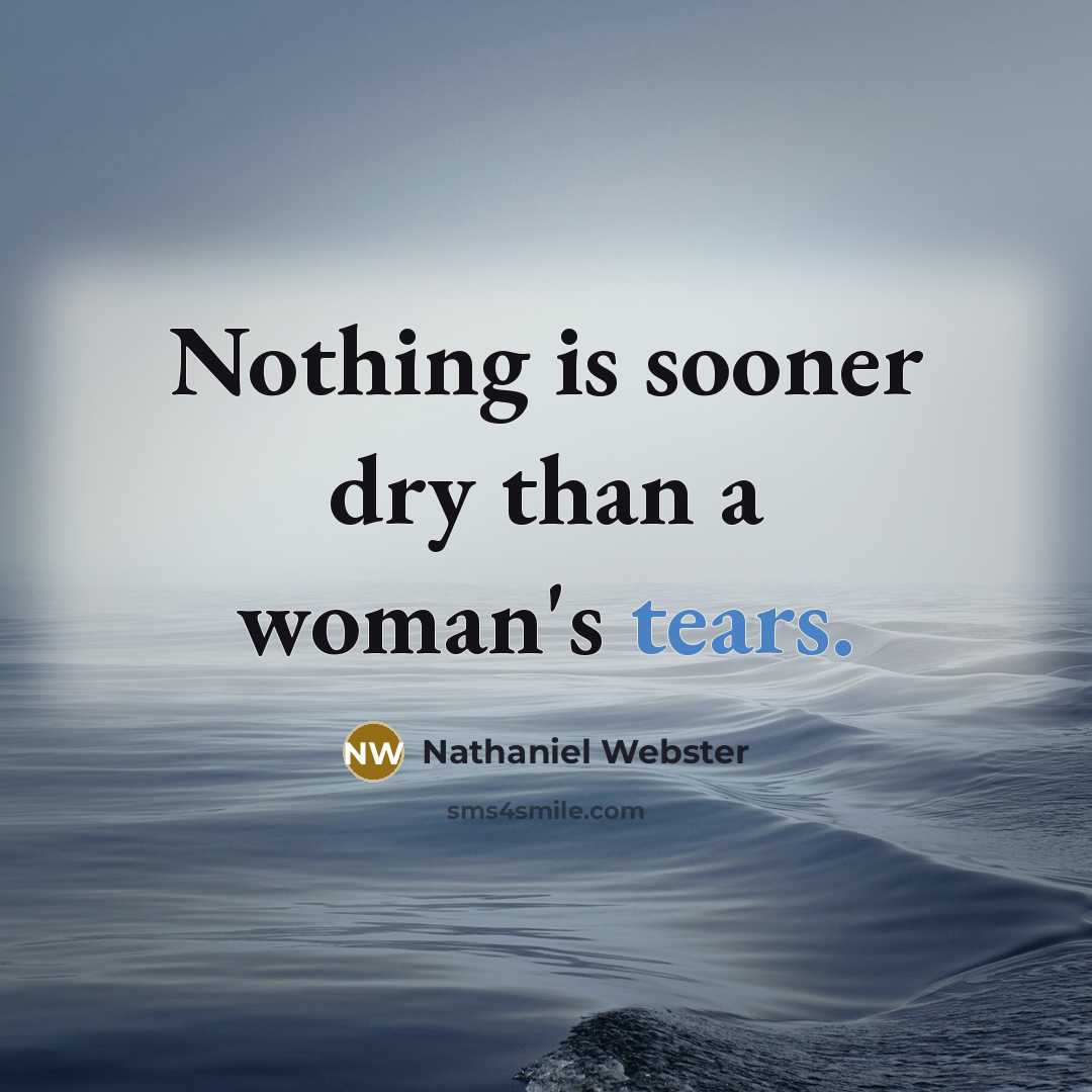 “Nothing is sooner dry than a woman's tears.” quote by Nathaniel Webster