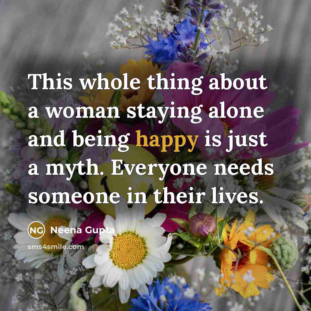 “This whole thing about a woman staying alone and being…” quote by Neena Gupta