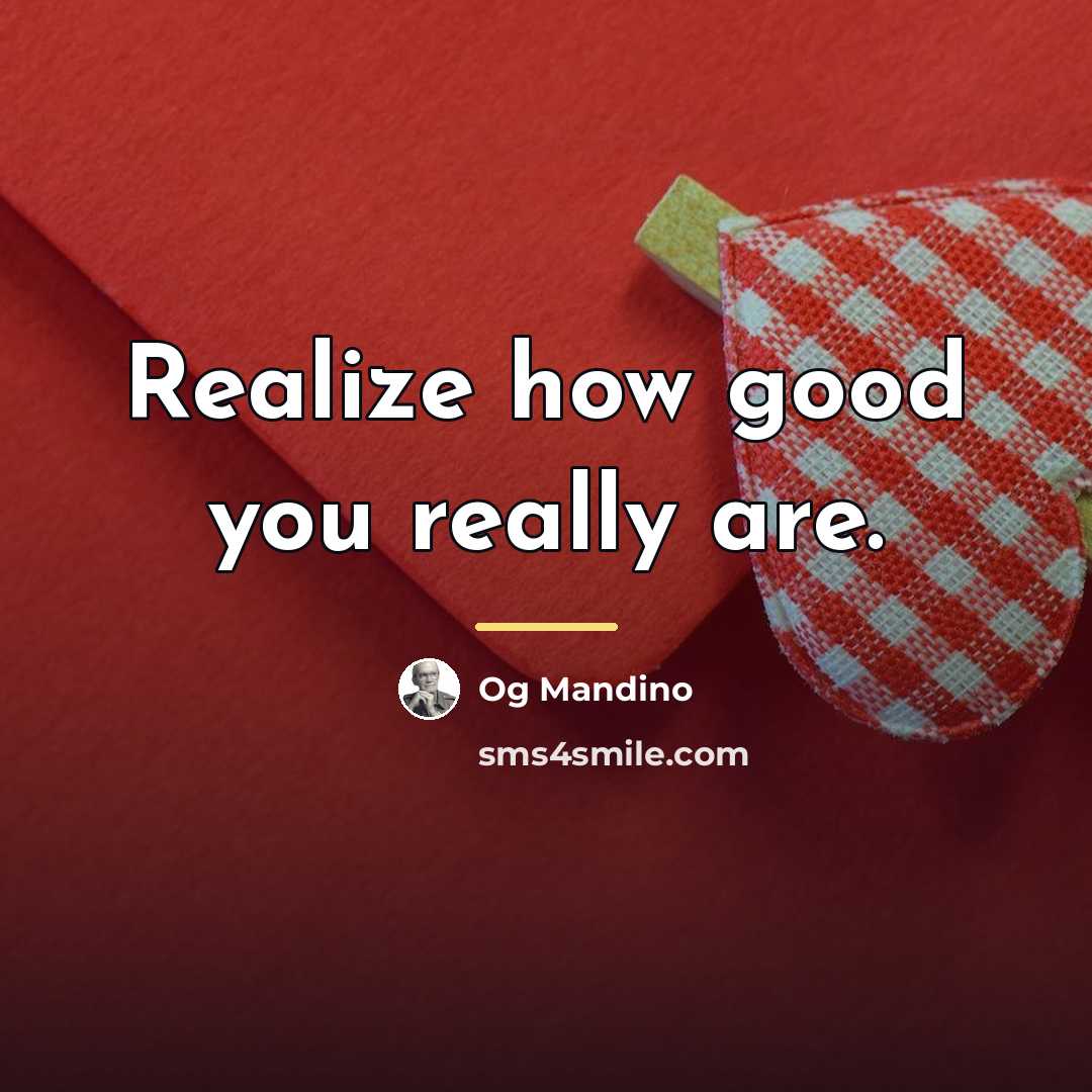 “Realize how good you really are.…” quote by Og Mandino
