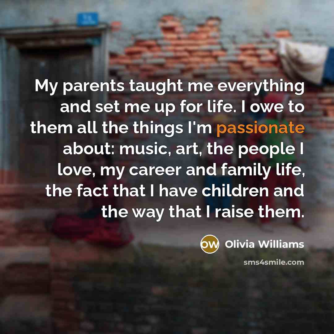 “My parents taught me everything and set me up for…” quote by Olivia Williams