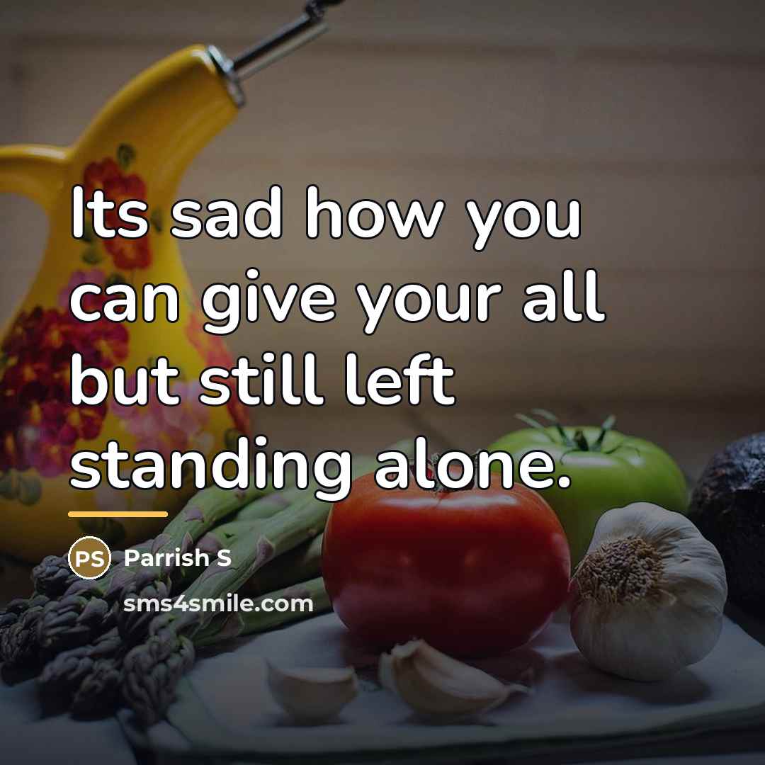 “Its sad how you can give your all but still…” quote by Parrish S