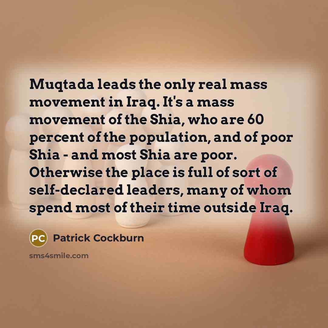 “Muqtada leads the only real mass movement in Iraq. It's…” quote by Patrick Cockburn