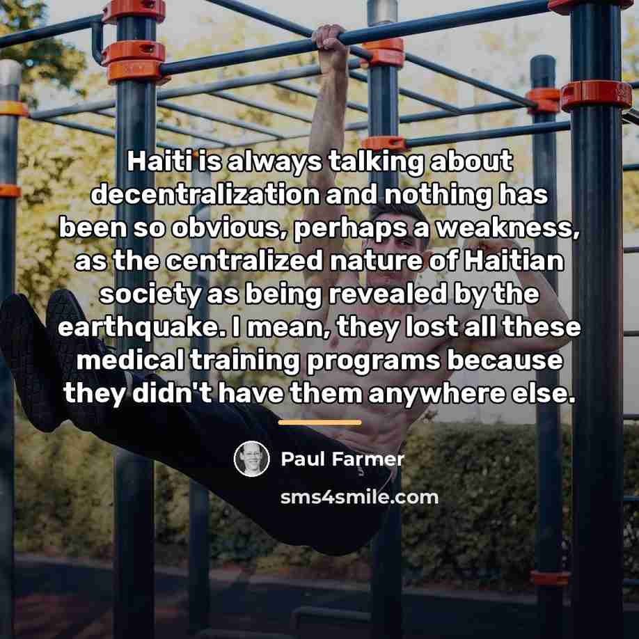 “Haiti is always talking about decentralization and nothing has been…” quote by Paul Farmer