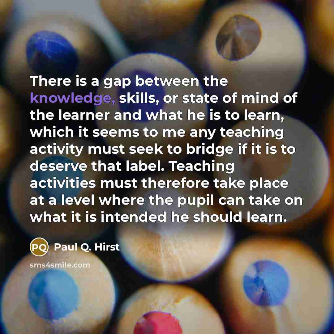 “There is a gap between the knowledge, skills, or state…” quote by Paul Q. Hirst