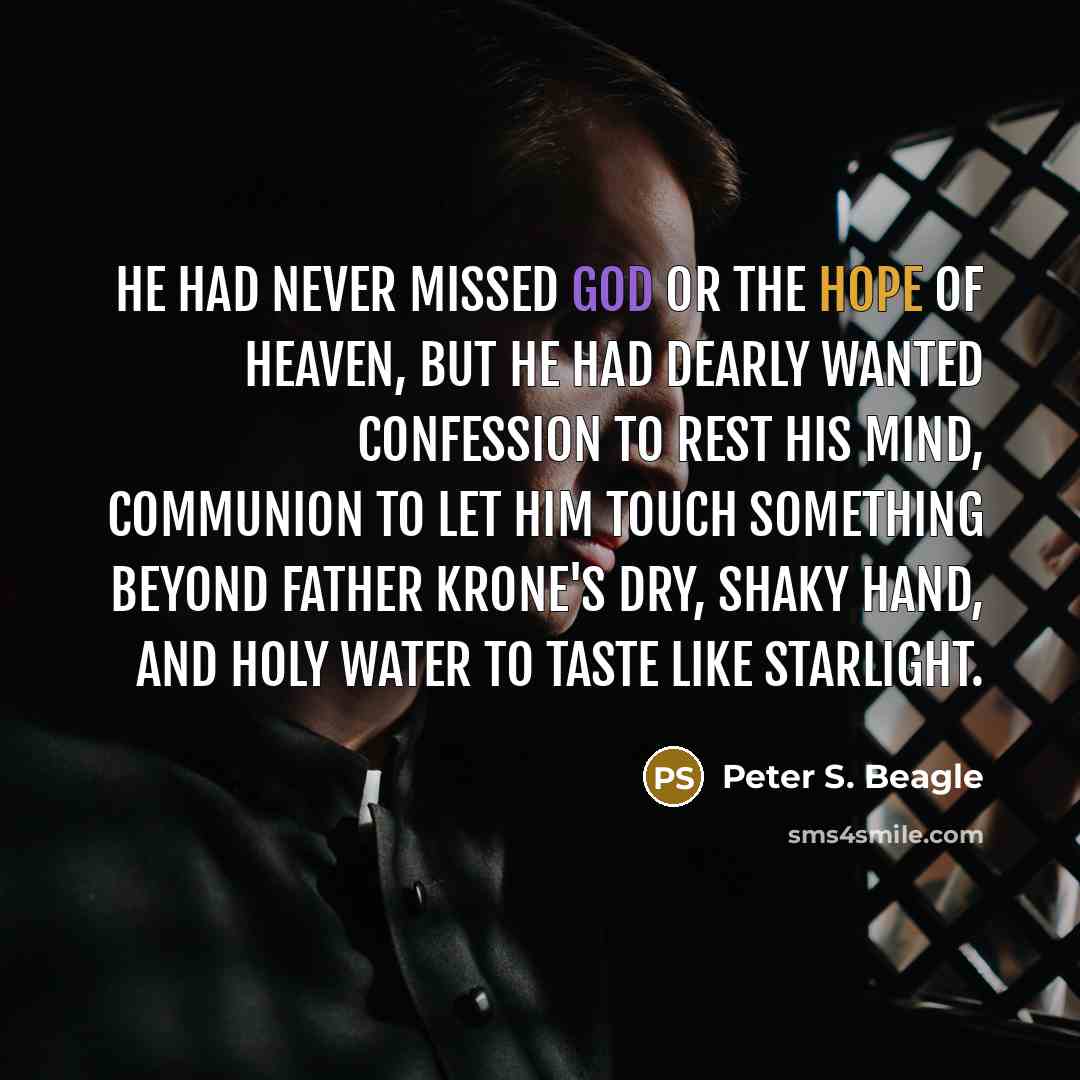 “He had never missed God or the hope of heaven,…” quote by Peter S. Beagle
