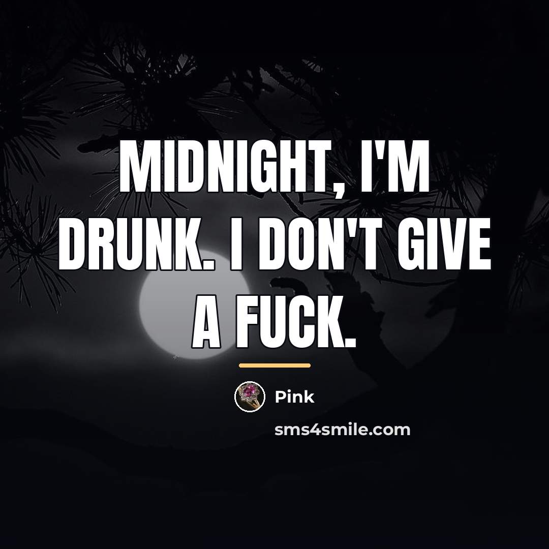 “Midnight, I'm drunk. I don't give a fuck.…” quote by Pink