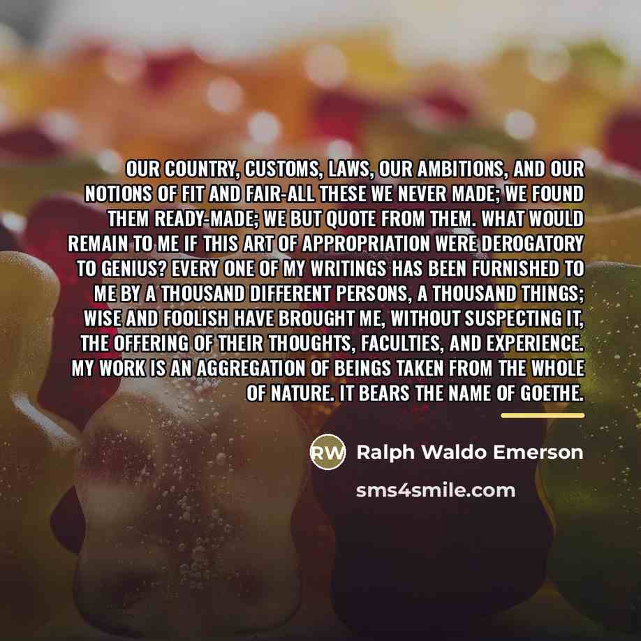 “Our country, customs, laws, our ambitions, and our notions of…” quote by Ralph Waldo Emerson