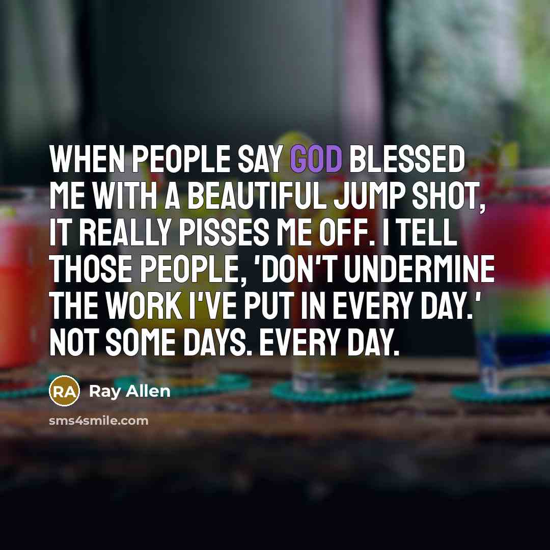 “When people say God blessed me with a beautiful jump…” quote by Ray Allen