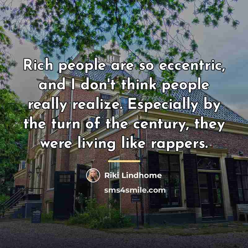 “Rich people are so eccentric, and I don't think people…” quote by Riki Lindhome