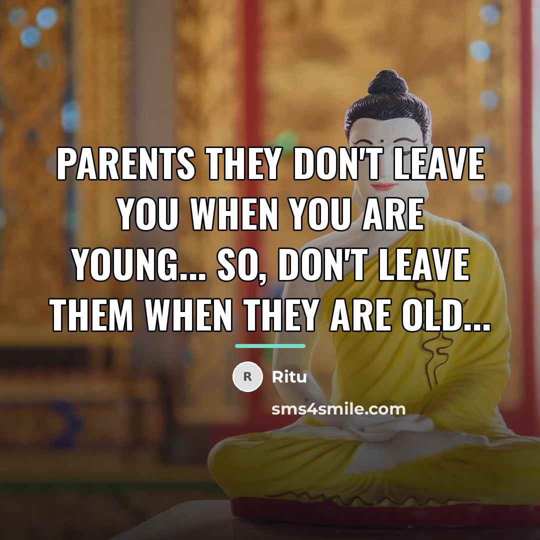 “PARENTS they don't leave you when you are young... So,…” quote by Ritu