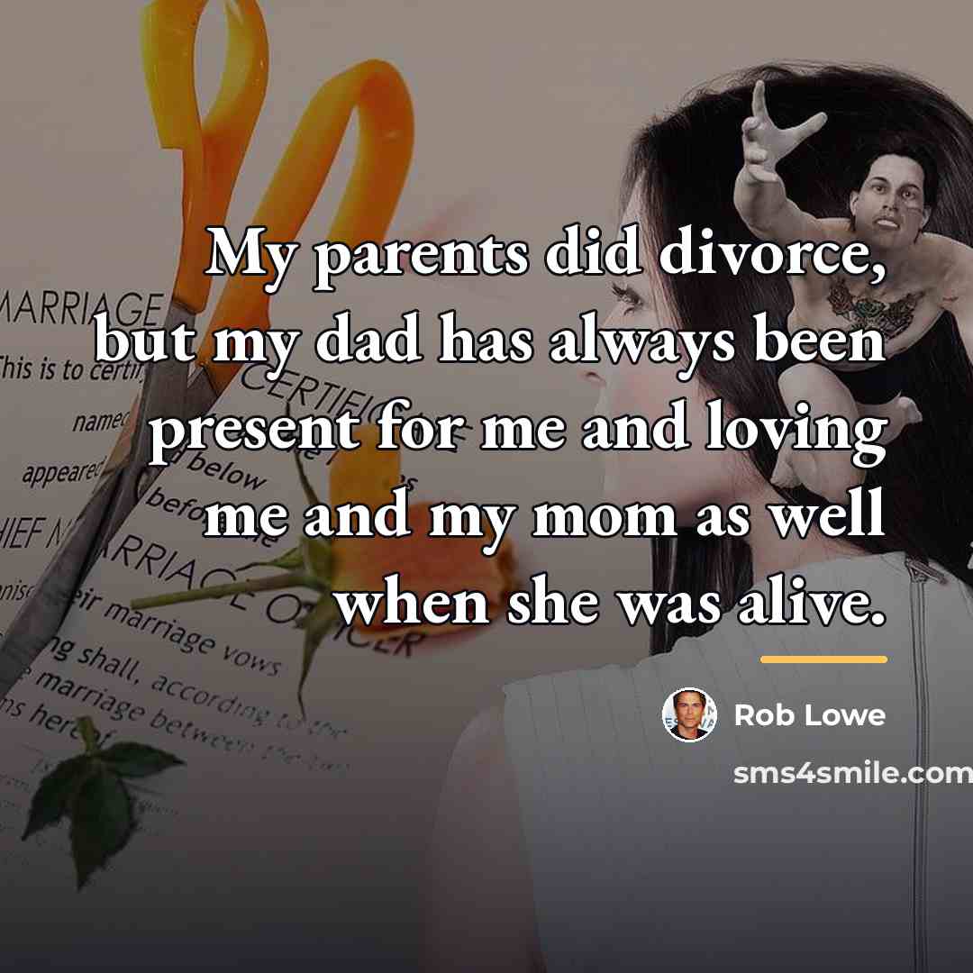 “My parents did divorce, but my dad has always been…” quote by Rob Lowe